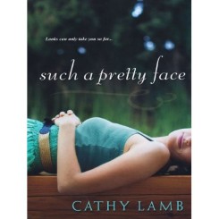 Such A Pretty Face Such a Pretty Face by Cathy Lamb